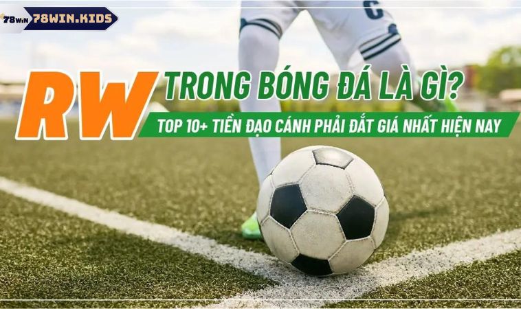 RW Trong Bóng Đá Là Gì? Vai Trò Của RW Trong Đội Hình 1 Giải đáp cho anh em thắc mắc RW trong bóng đá là gì