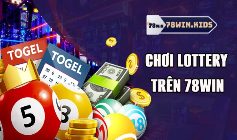 Lottery 78Win – Sân Chơi Xổ Số Hấp Dẫn Trả Thưởng Ngon Ăn 3 Cách chơi Lottery tại nhà cái 78win