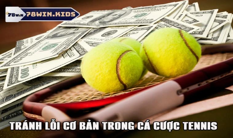 Bí Quyết Cá Cược Tennis Hiệu Quả Từ Các Chuyên Gia 3 Chú ý tránh các lỗi cơ bản trong cá độ quần vợt