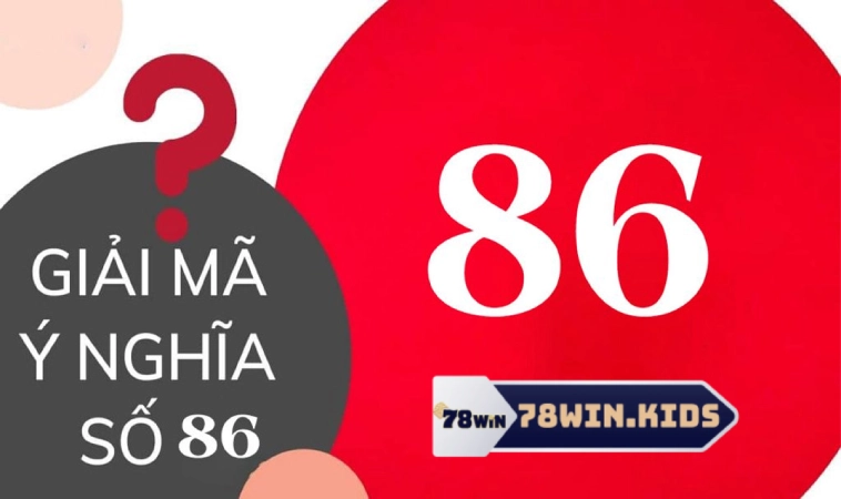 Đề Về 86 Hôm Sau Đánh Con Gì Hốt Bạc Liền Tay? 1 Giải mã ý nghĩa thú vị sau con số 86