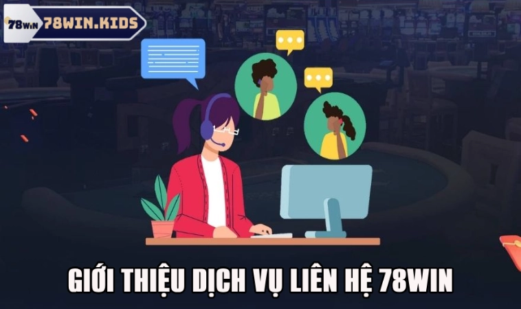 Liên Hệ 78Win Hỗ Trợ Đa Kênh Nhanh Chóng Hiệu Quả 1 Giới thiệu nhanh về dịch vụ liên hệ tại 78win