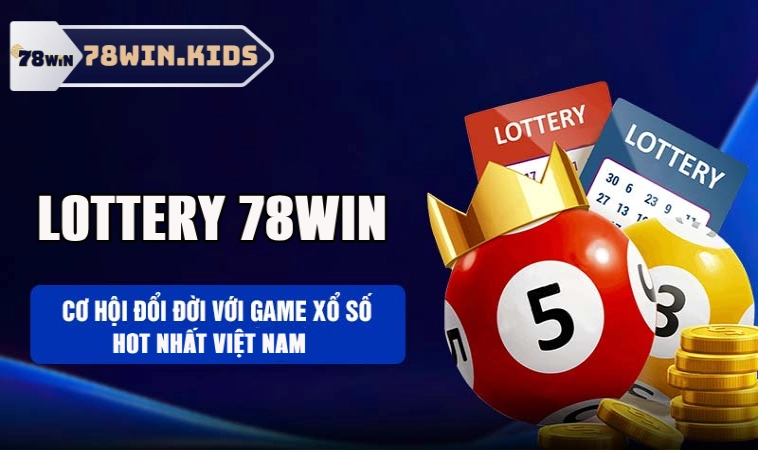 Lottery 78Win – Sân Chơi Xổ Số Hấp Dẫn Trả Thưởng Ngon Ăn 1 Khái quát về sản phẩm Lottery 78win
