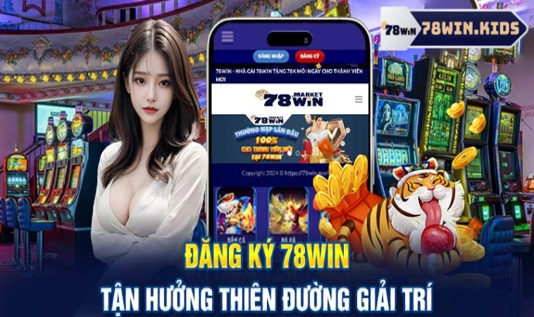 Đăng Ký 78Win Có Ngay Code 78K Chơi Game Miễn Phí 3 Lợi ích khi đăng ký đồng hành cùng 78win