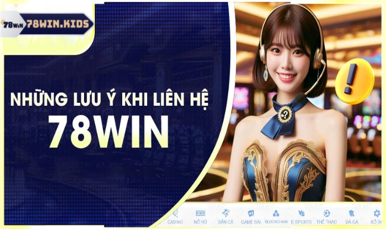 Liên Hệ 78Win Hỗ Trợ Đa Kênh Nhanh Chóng Hiệu Quả 3 Lưu ý để nhận hỗ trợ từ 78win hiệu quả nhất