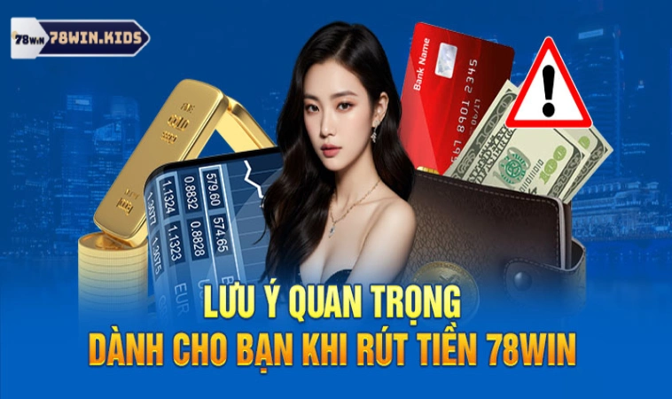 Rút Tiền 78Win Thành Công Nhanh Chóng Chỉ Mất 3 Phút 2 Lưu ý để rút tiền luôn thành công trên 78win