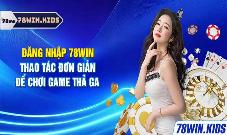 Đăng Nhập 78Win Giải Trí Hấp Dẫn Cùng Game Cược Đặc Sắc 2 Lý do anh em nên đăng nhập trải nghiệm trên 78win