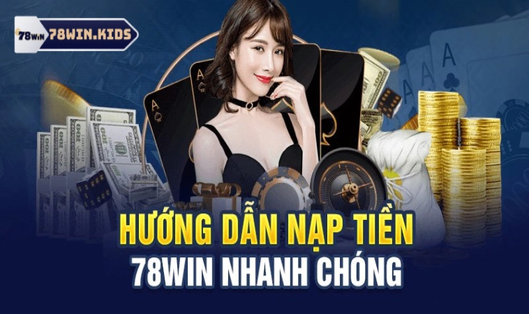 Nạp Tiền 78Win – Hướng Dẫn Quy Trình Chuẩn Cho Anh Em 2 Quy trình nạp tiền 78win cho tiết cho người chơi