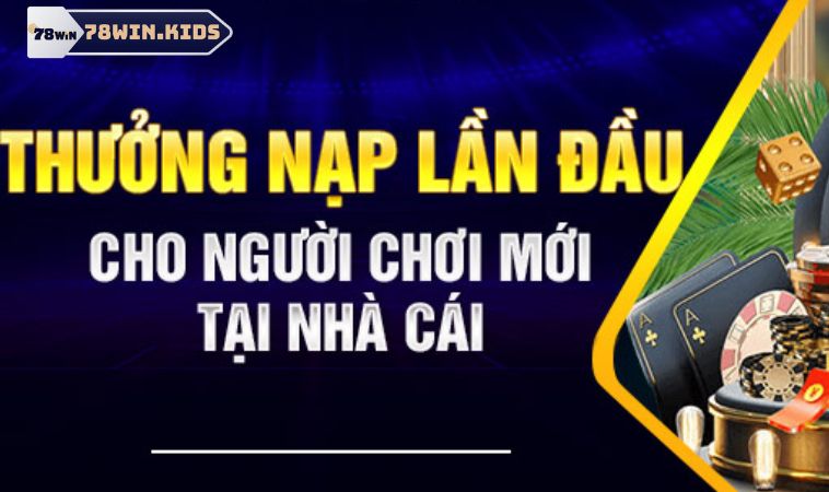 Khuyến Mãi Nạp Đầu 78win Khủng Cho Dân Mê Giải Trí Online 1 Thông tin chi tiết về ưu đãi nạp lần đầu tại 78win
