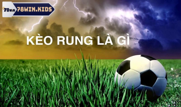 Kèo Rung Là Gì? Hé Lộ Cách Chơi Hiệu Quả Cho Anh Em 1 Tìm hiểu tường tận kèo rung là gì