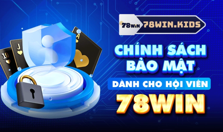 Chính Sách Bảo Mật 78Win An Toàn Với Tất Cả Người Chơi 2 Trách nhiệm bảo mật người chơi cần thực hiên