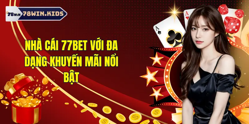 77bet - Nhà Cái Cá Cược Online An Toàn Nhất Hiện Nay 1 Những khuyến mãi nổi bật của 77 Bet