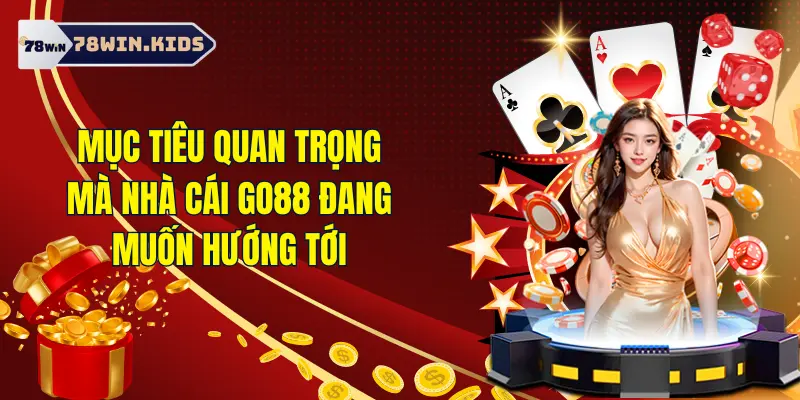 Go88 - Nhà Cái Nổi Bật Nhất Trên Thị Trường Cá Cược Online 2 Mục tiêu mà nền tảng Go 88 muốn hướng tới
